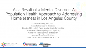 ​Elizabeth Bromley M.D., Ph.D. - As a Result of a Mental Disorder: A Population Health Approach to Addressing Homelessness in Los Angeles County