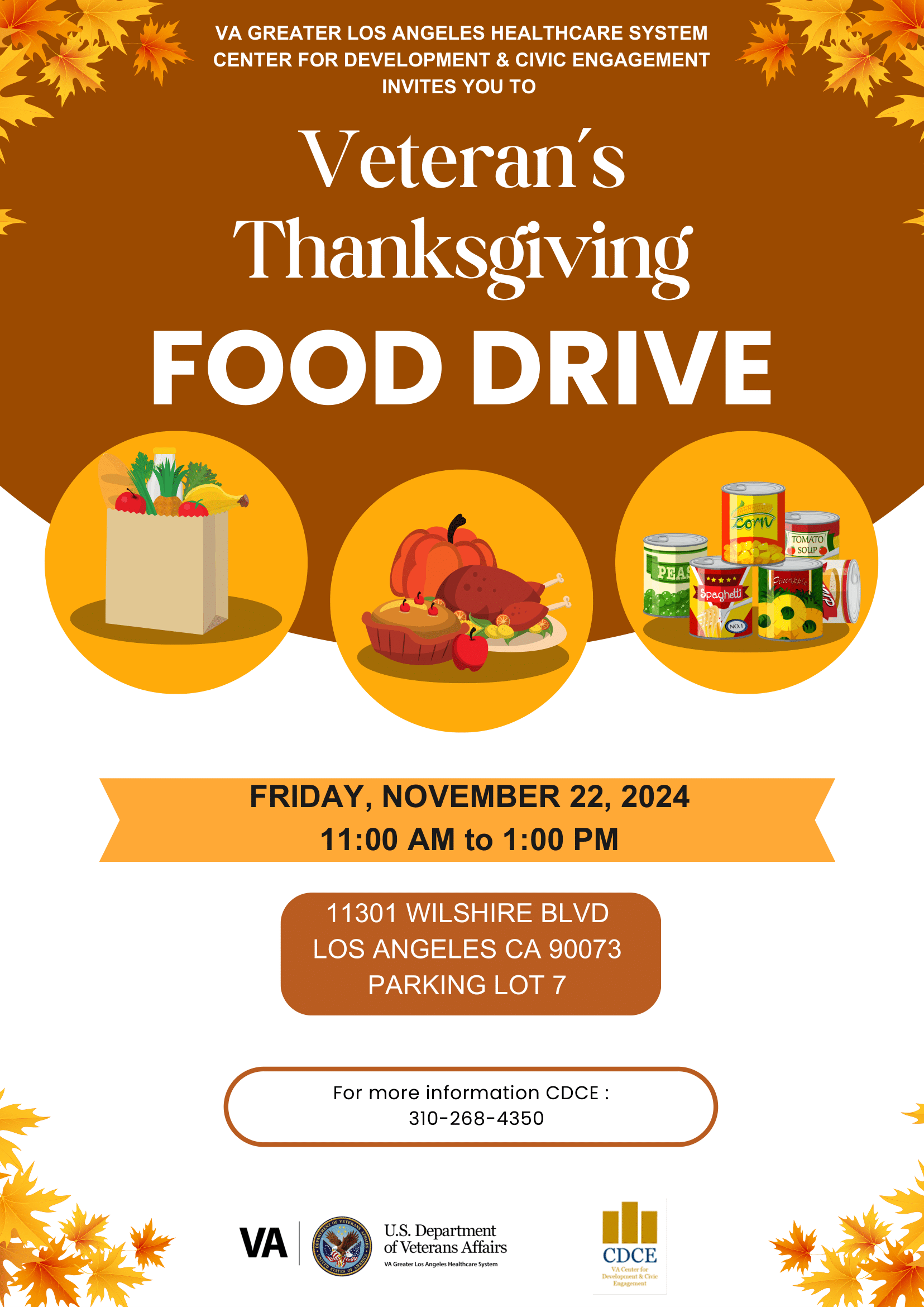 VA Greater Los Angeles Healthcare System Center for Development & Civic Engagement invites you to the Veterans' Thanksgiving Food Drive on Friday, November 22, 2024, from 11:00 a.m. to 1:00 p.m. Located at 11301 Wilshire Blvd, Los Angeles, CA 90073, Parking Lot 7. For more information, CDCE: 310-268-4350. 