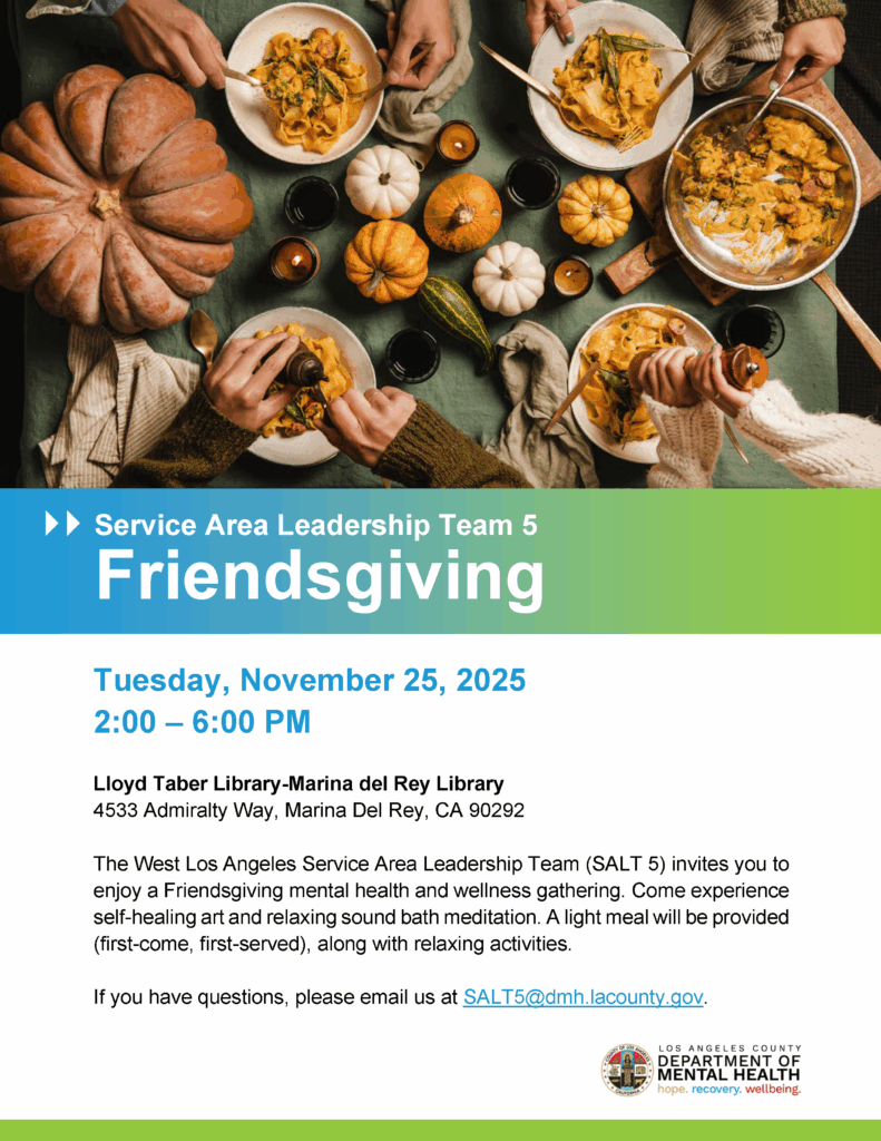 SALT 5 Friendsgiving Event at Lloyd Taber-Marina Del Rey Library on Nov. 25, 2025, from 2pm to 6pm. For more information, email SALT5@dmh.lacounty.gov
