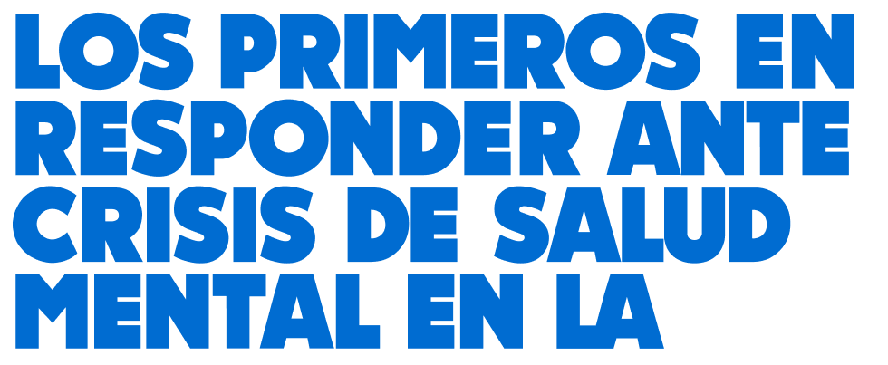 Los Primeros En Responder Ante Crisis de Dsalud Mental En LA