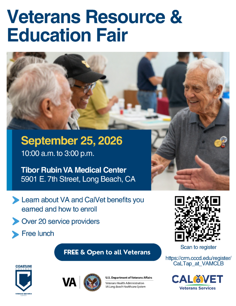 Veterans Resource & Education Fair 

September 25, 2026
10:00 a.m. to 3:00 p.m.
Tibor Rubin VA Medical Center
5901 E. 7th Street, Long Beach, CA

- Learn about VA and CalVet benefits you earned and how to enroll
- Over 20 service providers
- Free lunch

FREE & Open to all Veterans

Register at
https://crm.cccd.edu/register/CaLTap_at_VAMCLB